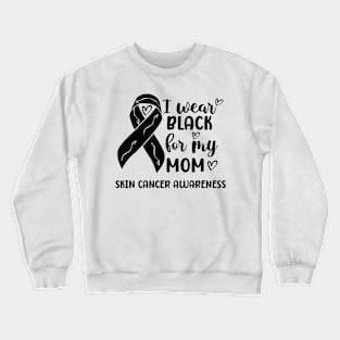 I Wear Black For My Mom Skin Cancer Awareness Crewneck Sweatshirt